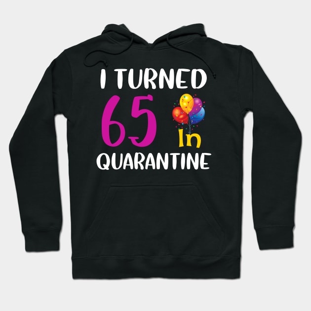 I Turned 65 in Quarantine Birthday Hoodie by StephanNick